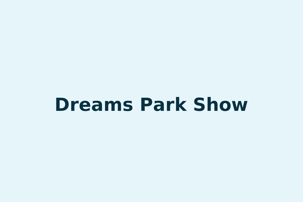 Dreams Park Show